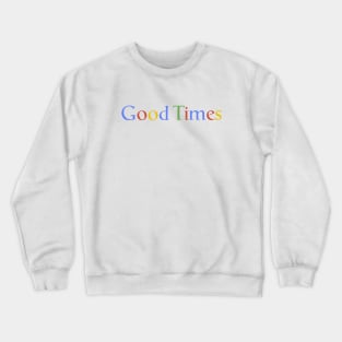 Good Times Crewneck Sweatshirt